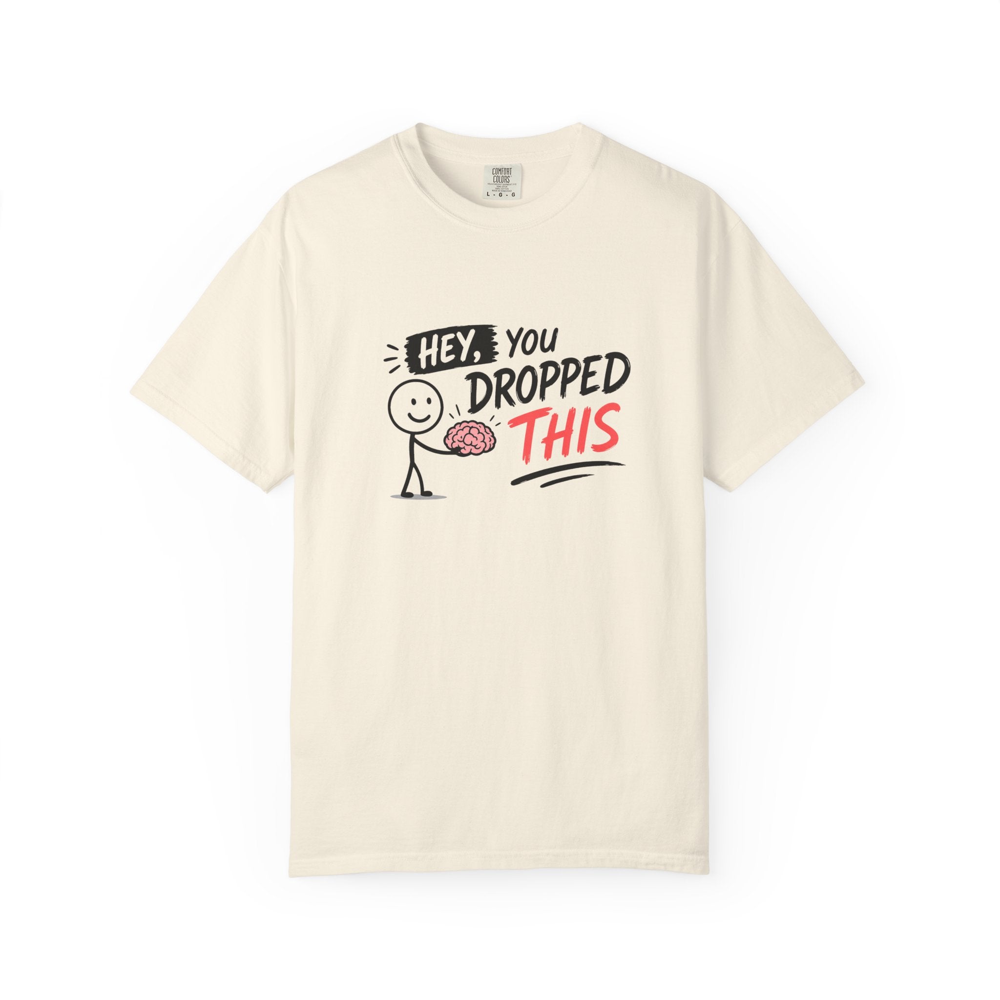 "Hey, You Dropped This” - T-Shirt