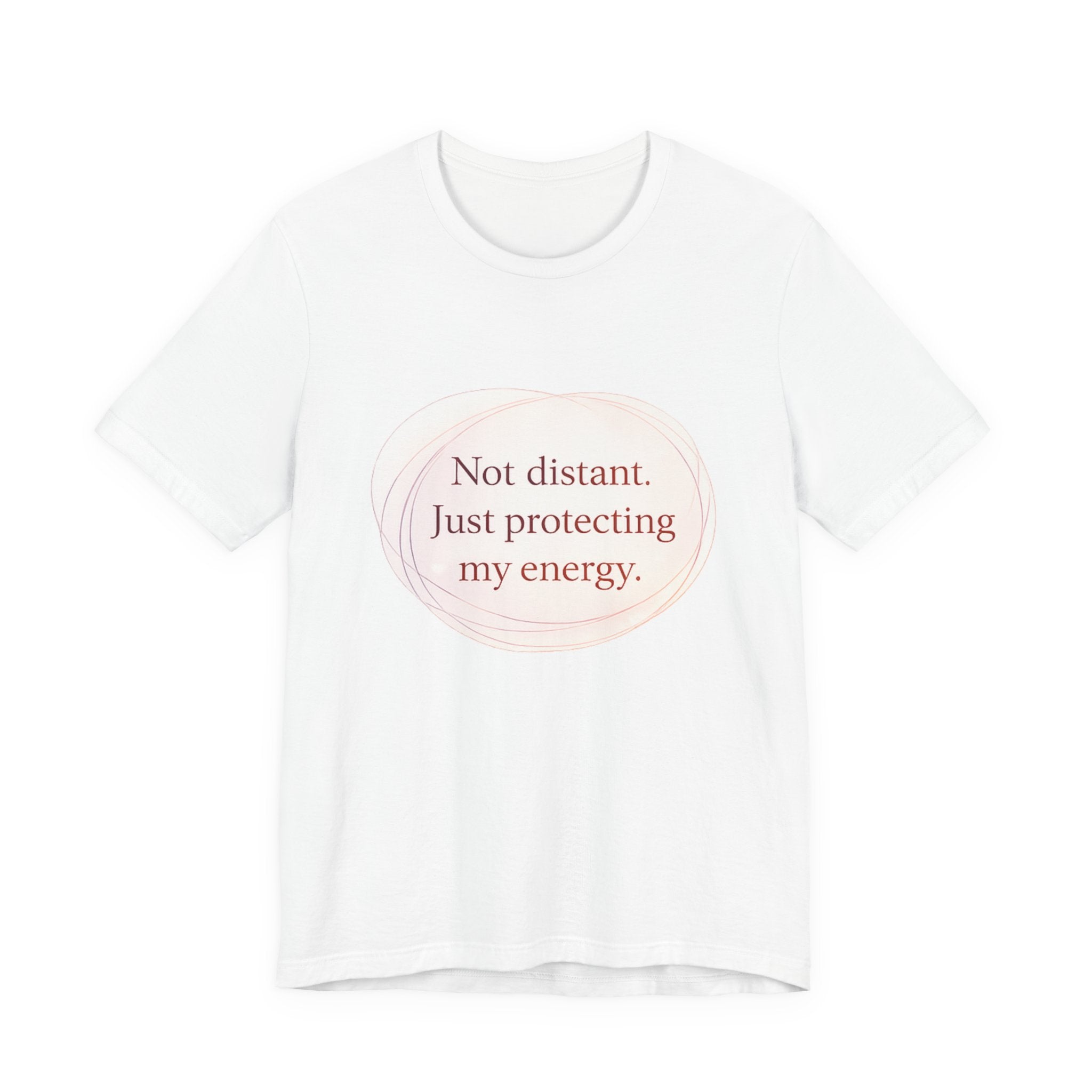 Not Distant Just Protecting My Energy T-Shirt – Empath Quote Shirt, Mental Health Tee, Minimalist Self Care Introvert Aesthetic Unisex Graphic Tee