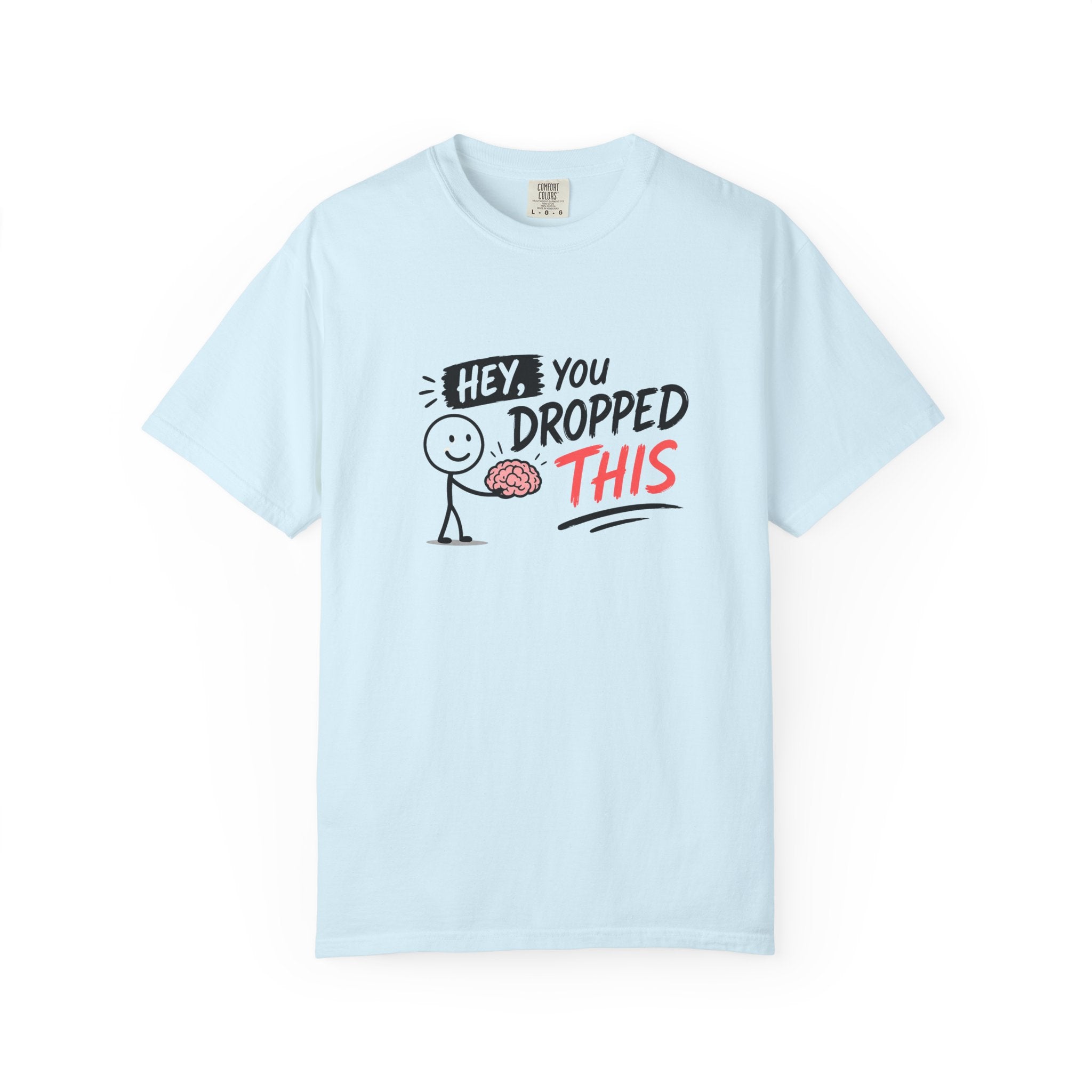 "Hey, You Dropped This” - T-Shirt