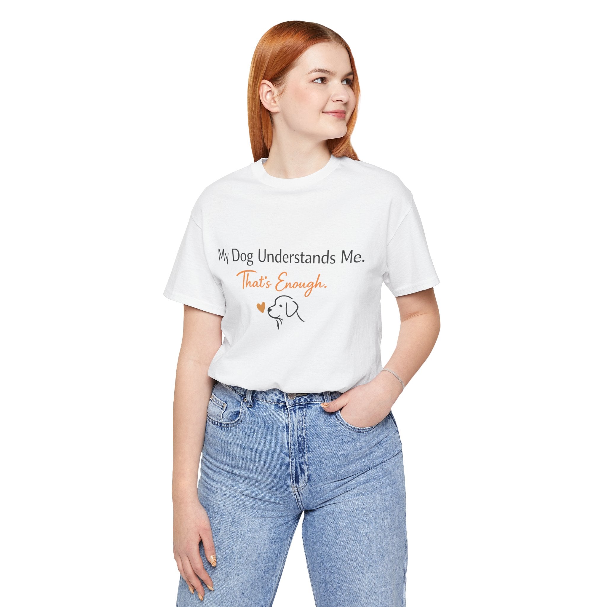 Dog Lover Tee — "My Dog Understands Me. That's Enough." Shirt