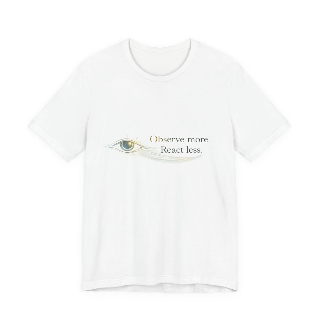Observe More React Less T-Shirt – Minimalist Eye Graphic Tee, Mindfulness Quote Shirt, Introvert Aesthetic Unisex Graphic Tee