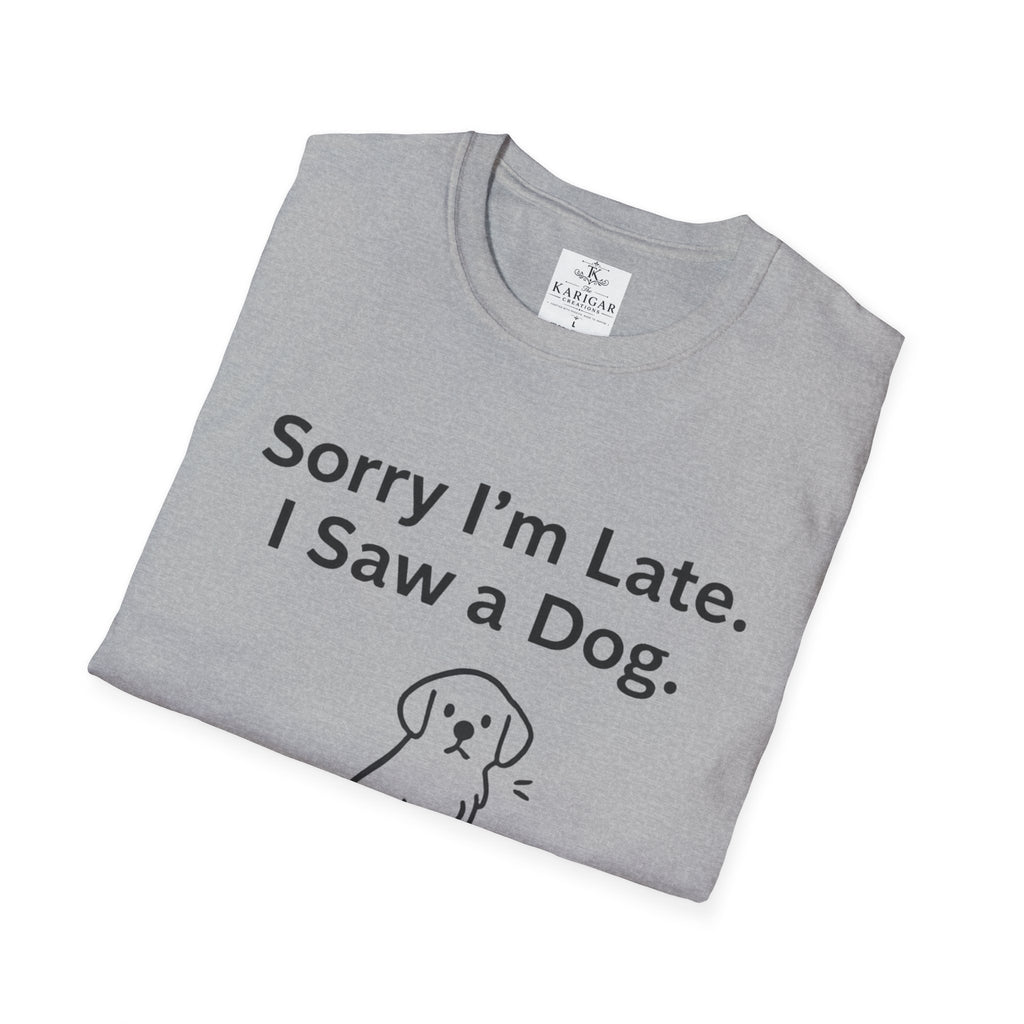 Sorry I Am Late I Saw A Dog Shirt Funny Dog Lover T Shirt Dog Mom Gift Dog Dad Tee Cute Pet Lover Shirt