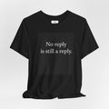 No Reply Is Still a Reply T-Shirt – Minimalist Quote Shirt, Black Square Graphic Tee, Introvert Aesthetic Streetwear Unisex Graphic Tee