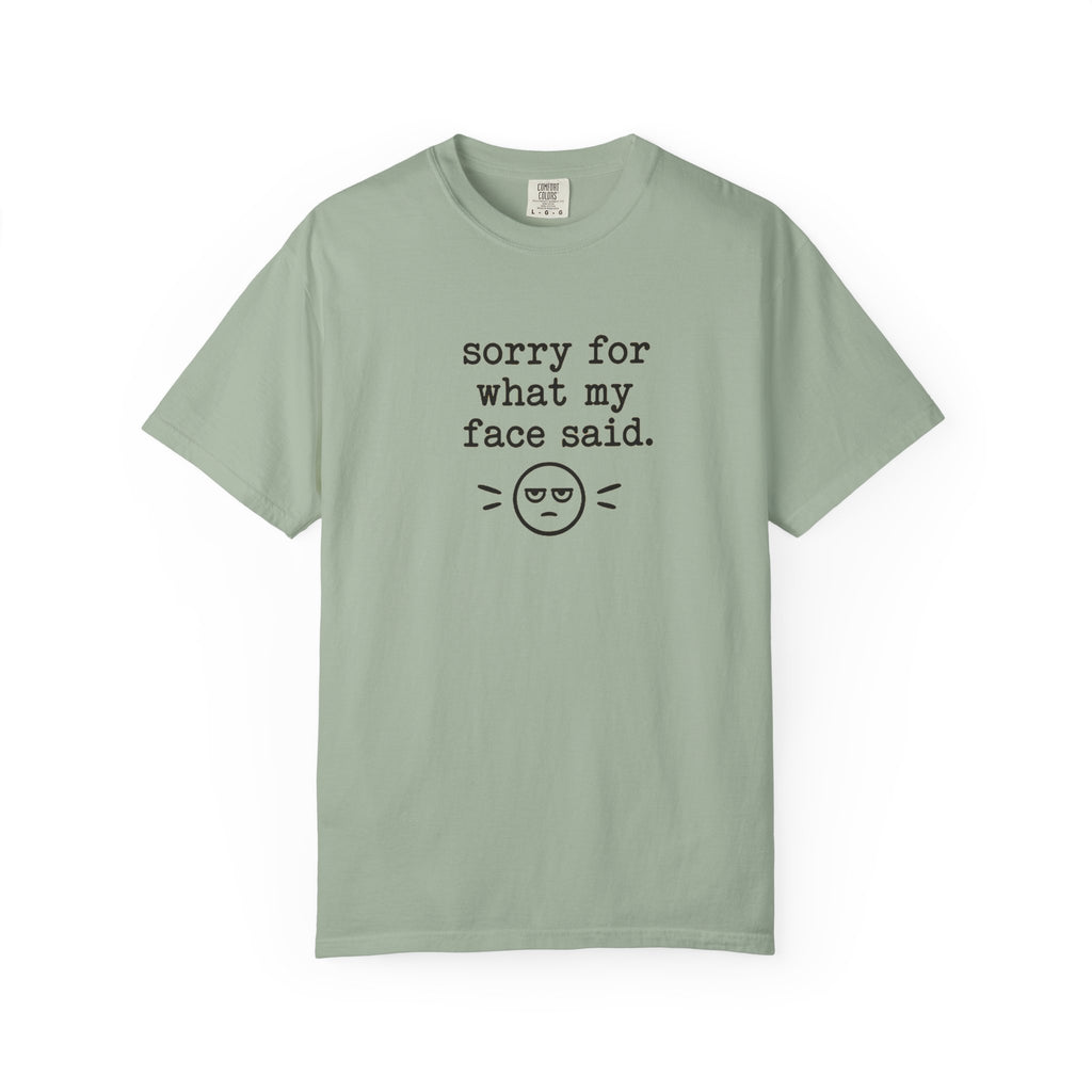 "Sorry For What My Face Said" T-Shirt