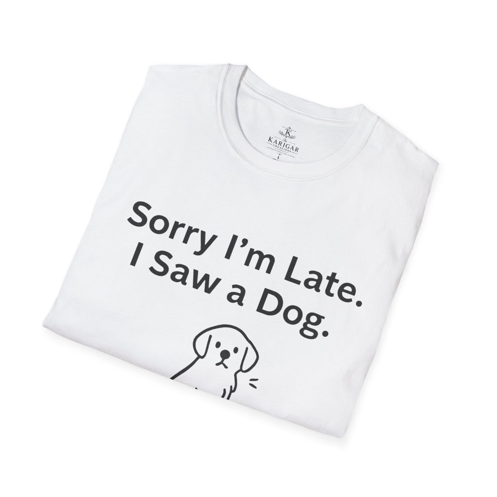 Sorry I Am Late I Saw A Dog Shirt Funny Dog Lover T Shirt Dog Mom Gift Dog Dad Tee Cute Pet Lover Shirt
