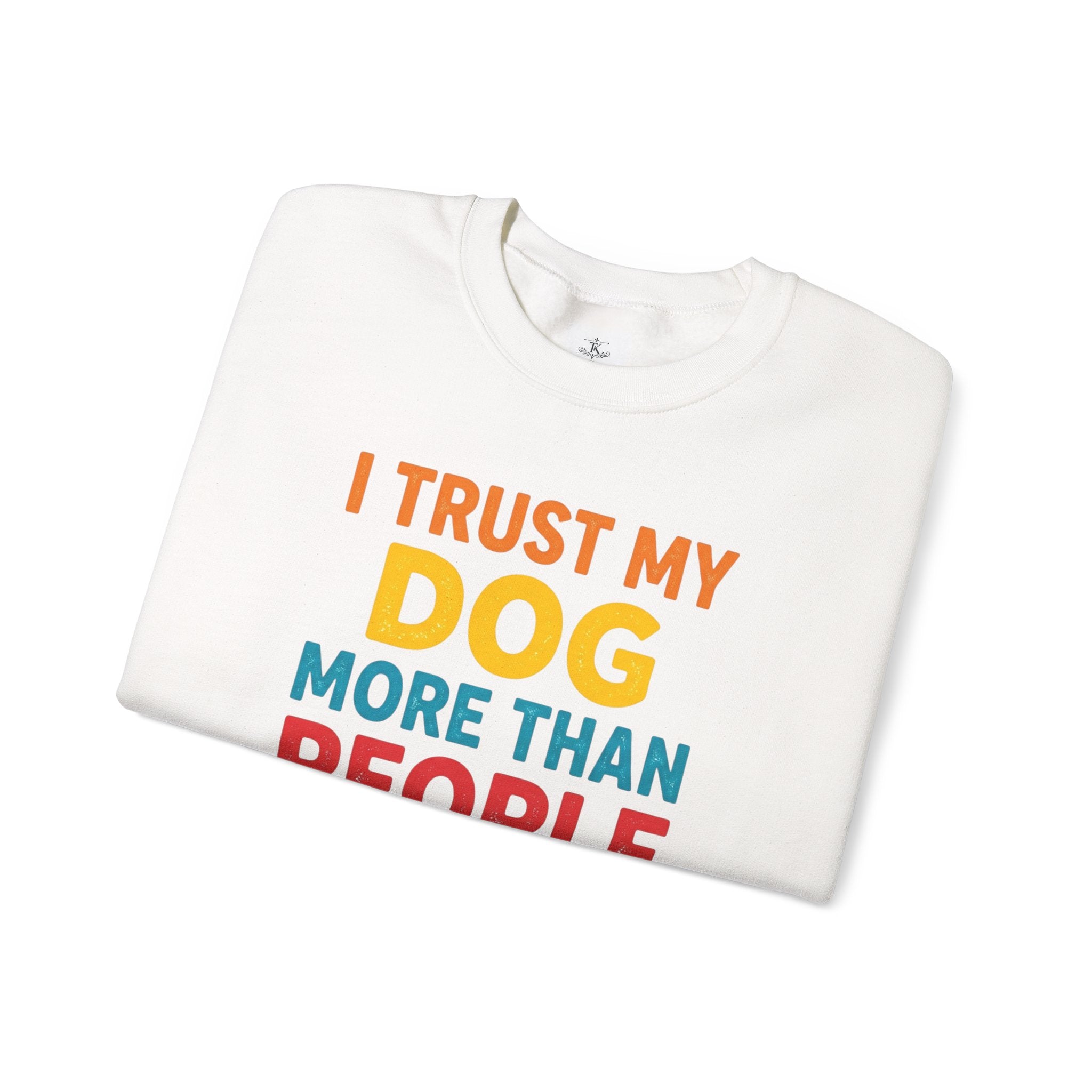I Trust My Dog More Than People Sweatshirt Funny Dog Lover Crewneck Dog Mom Gift Pet Lover Pullover