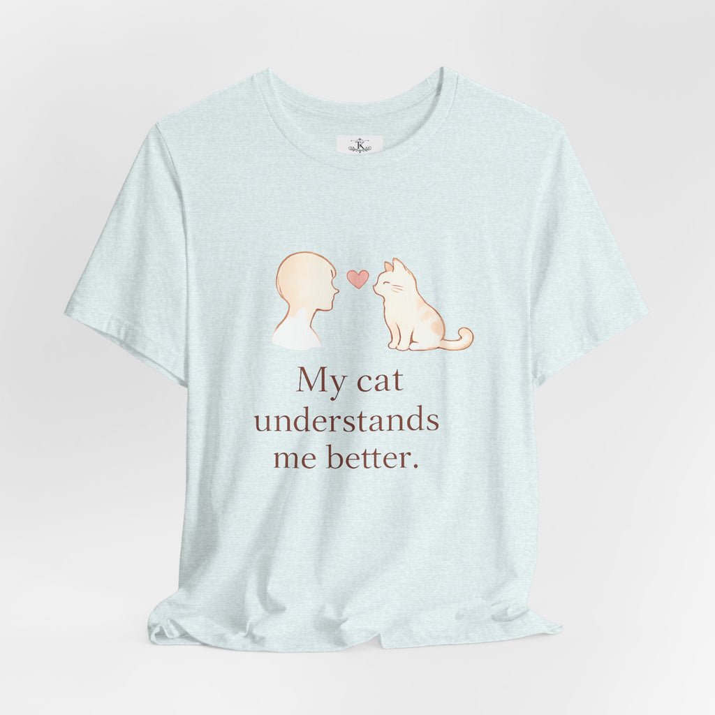 My Cat Understands Me Better Shirt Cat Lover T Shirt Cute Cat Illustration Tee Pet Lover Shirt