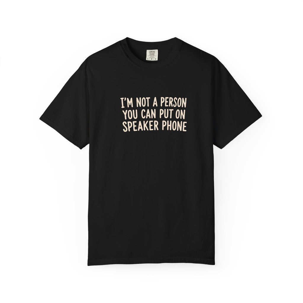 "I'm Not a Person You Can Put on Speaker" T-Shirt