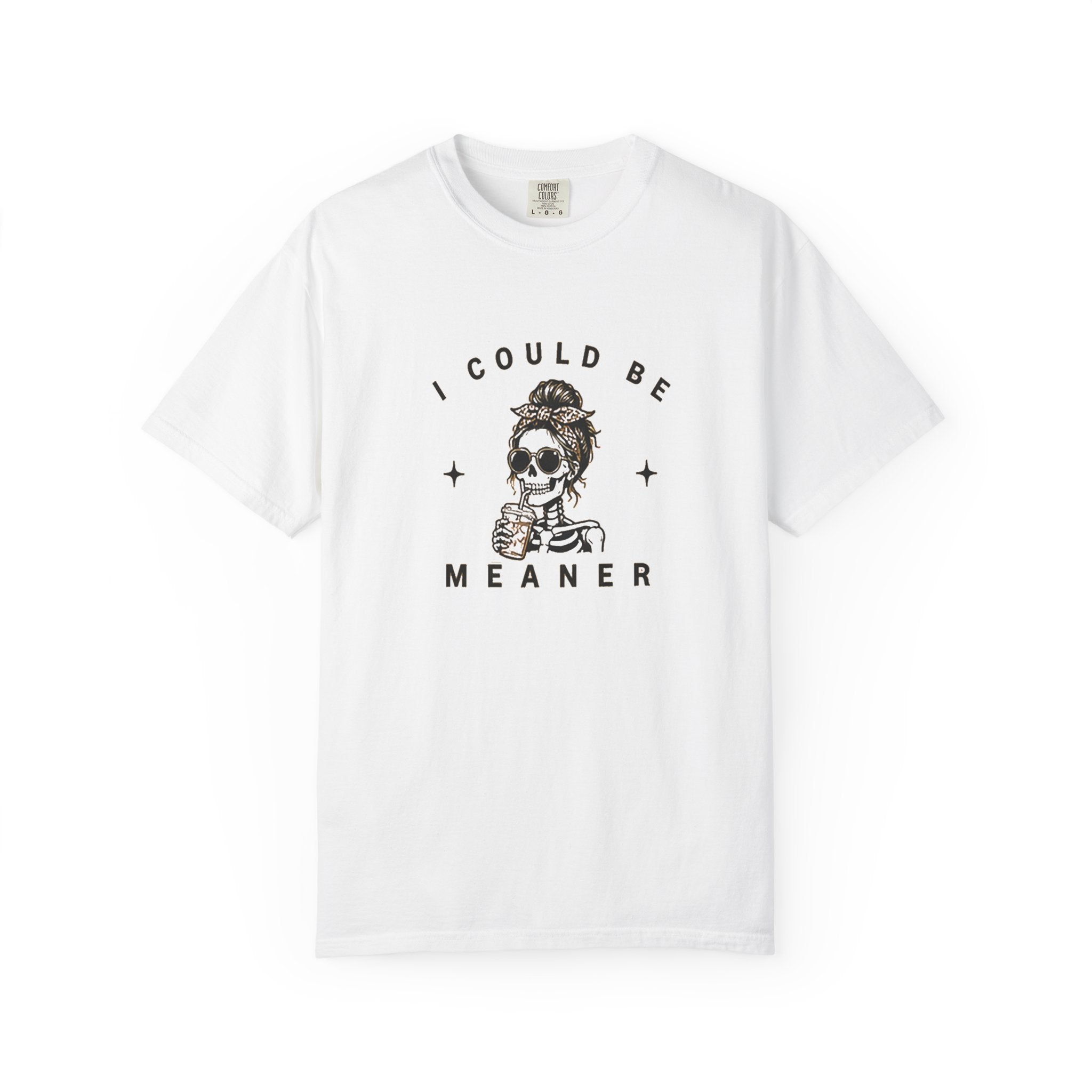 "I Could Be Meaner" T-Shirt
