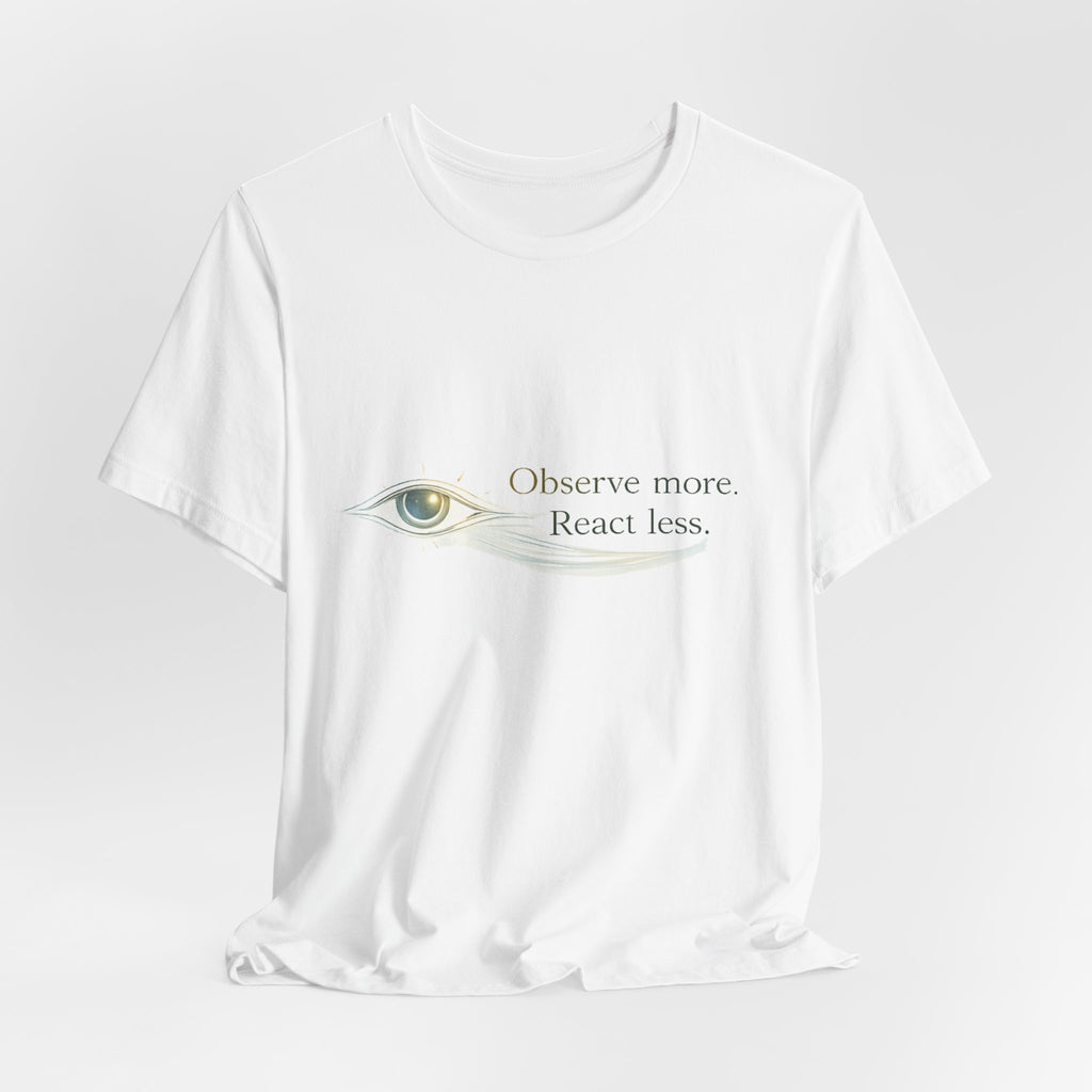 Observe More React Less T-Shirt – Minimalist Eye Graphic Tee, Mindfulness Quote Shirt, Introvert Aesthetic Unisex Graphic Tee