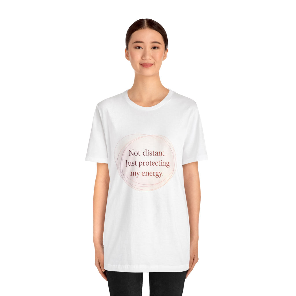 Not Distant Just Protecting My Energy T-Shirt – Empath Quote Shirt, Mental Health Tee, Minimalist Self Care Introvert Aesthetic Unisex Graphic Tee