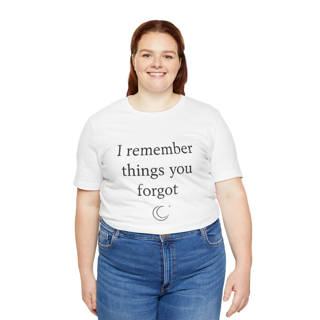 I Remember Things You Forgot T-Shirt – Emotional Quote Shirt, Crescent Moon Tee, Minimalist Introvert Aesthetic Unisex Graphic Tee