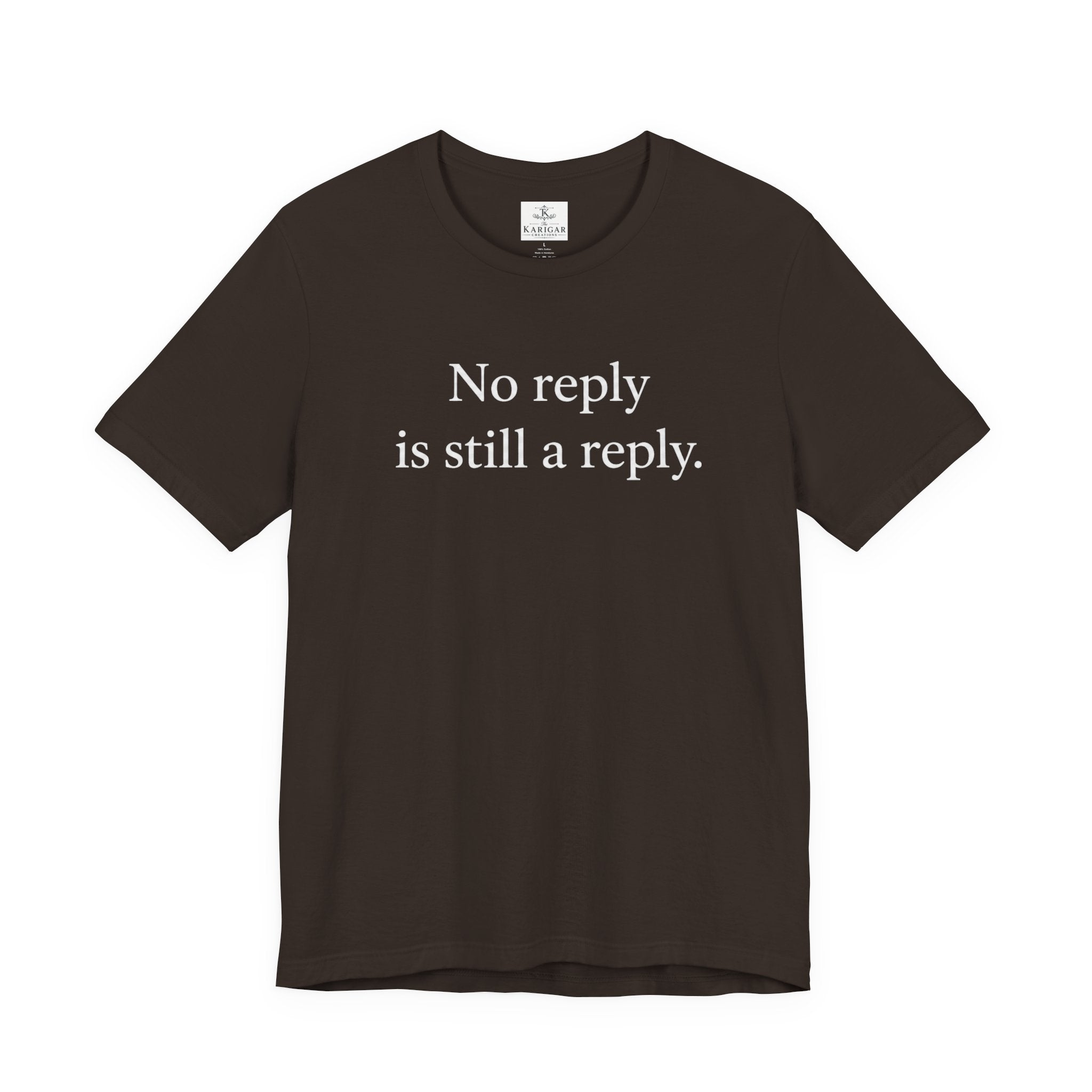 No Reply Is Still a Reply Unisex T-Shirt