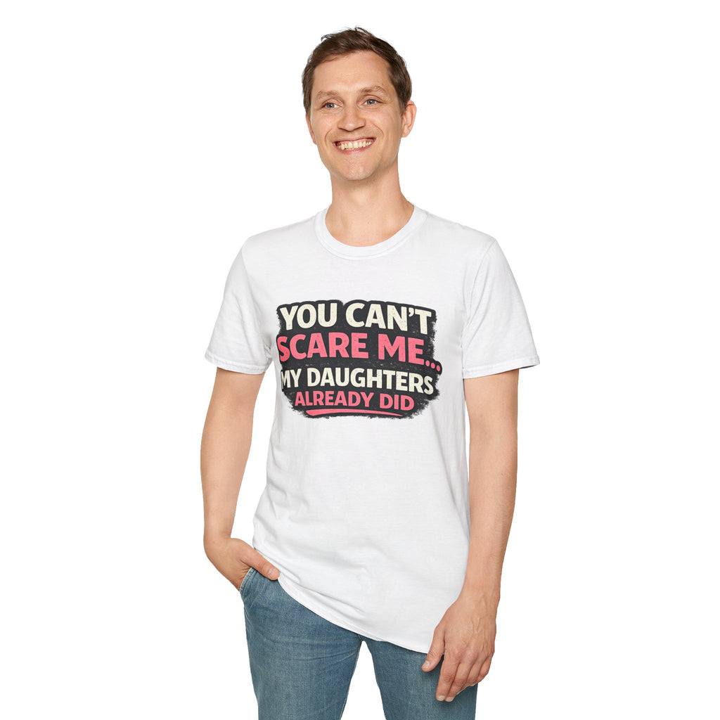 T-Shirt — "You Can't Scare Me My Daughters Already Did" Funny Parent Humor Tee