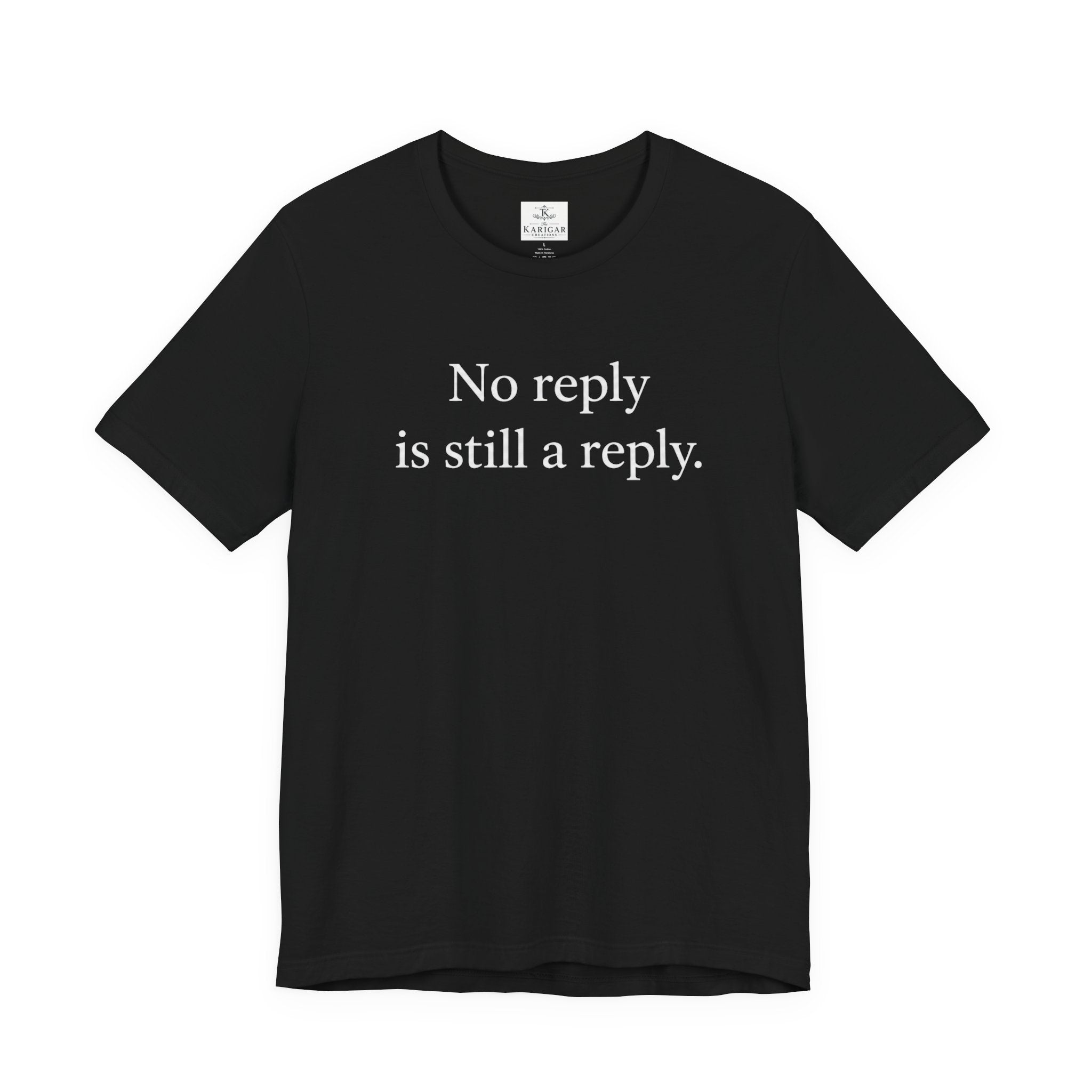 No Reply Is Still a Reply Unisex T-Shirt