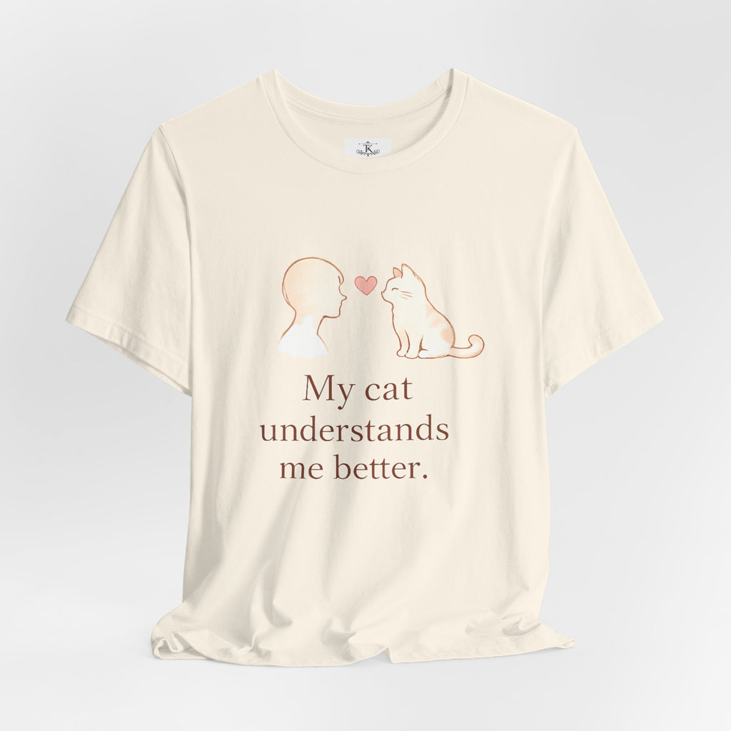 My Cat Understands Me Better Shirt Cat Lover T Shirt Cute Cat Illustration Tee Pet Lover Shirt
