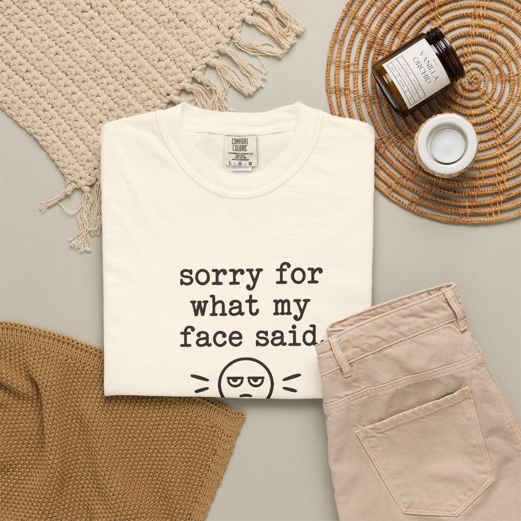"Sorry For What My Face Said" T-Shirt