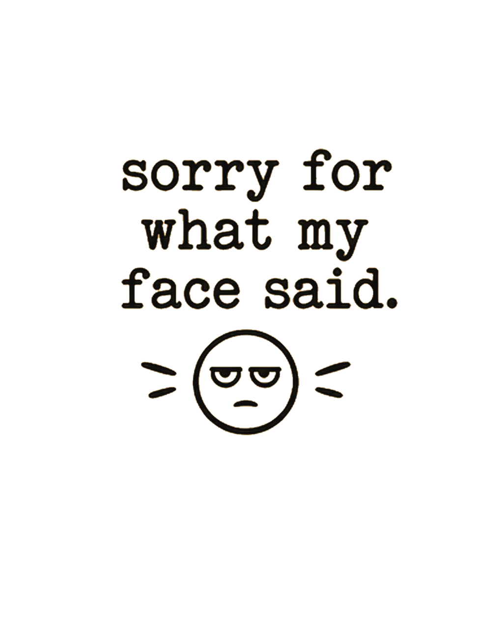 "Sorry For What My Face Said" T-Shirt