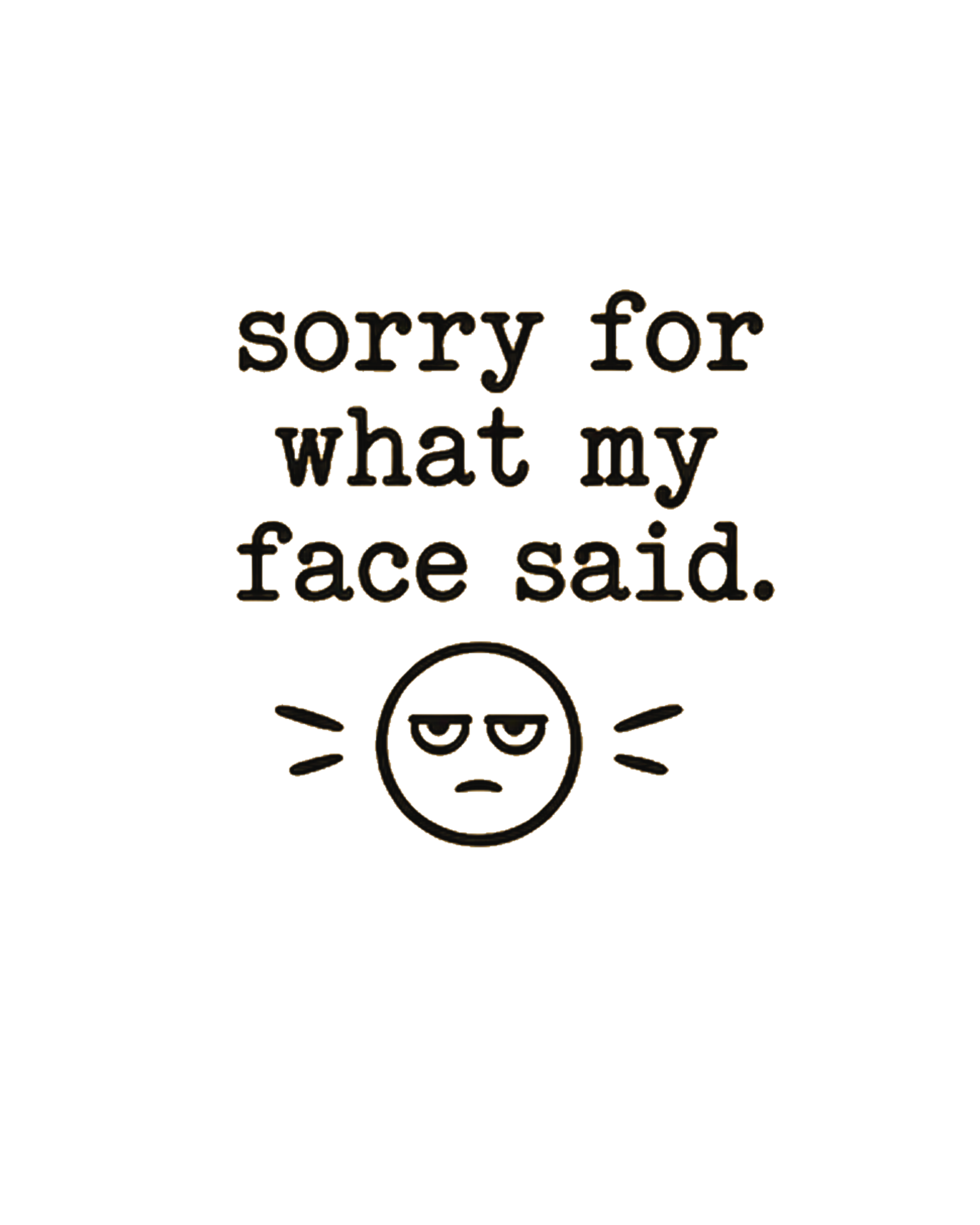 "Sorry For What My Face Said" T-Shirt