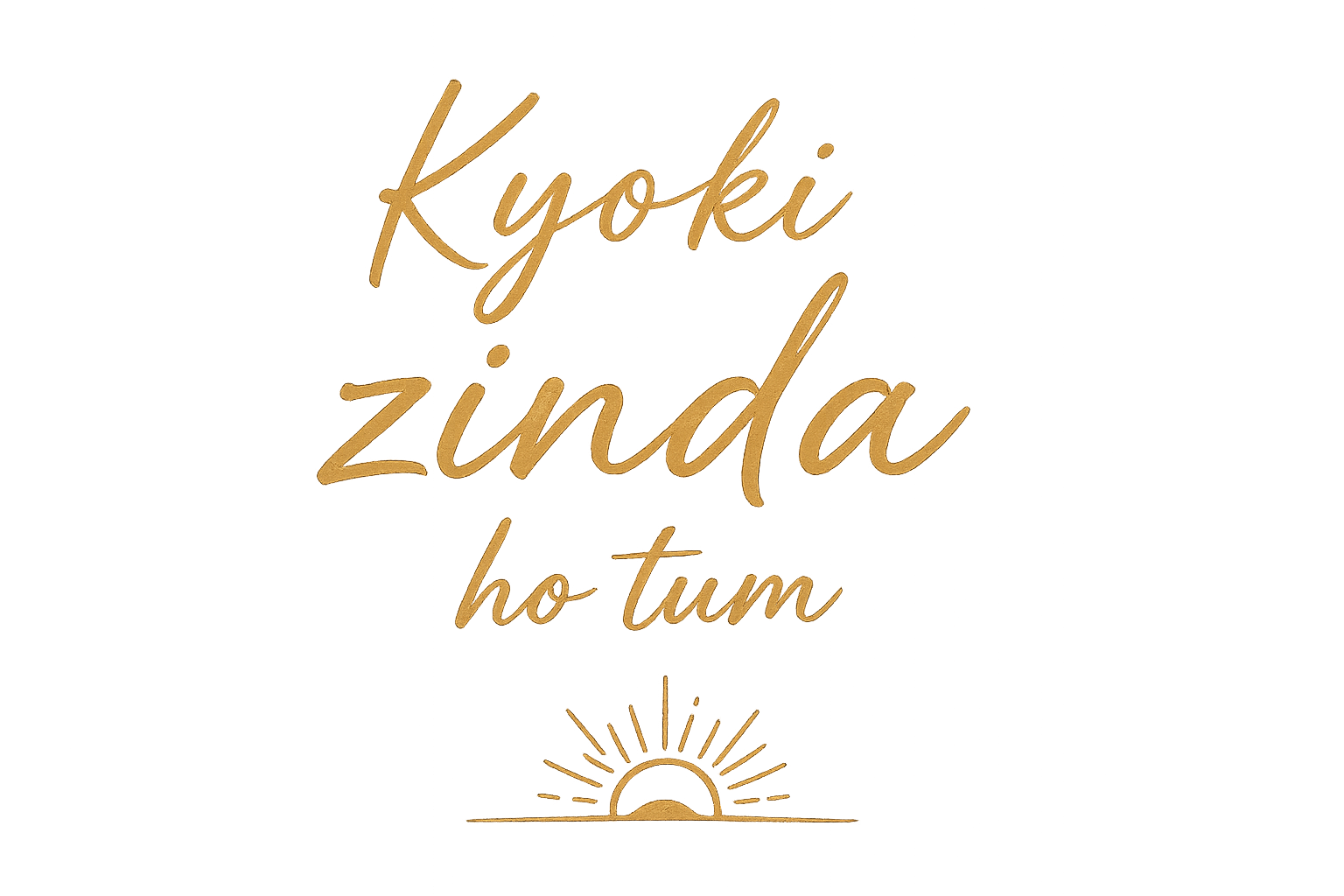 "Kyoki Zinda Ho Tum" T-Shirt
