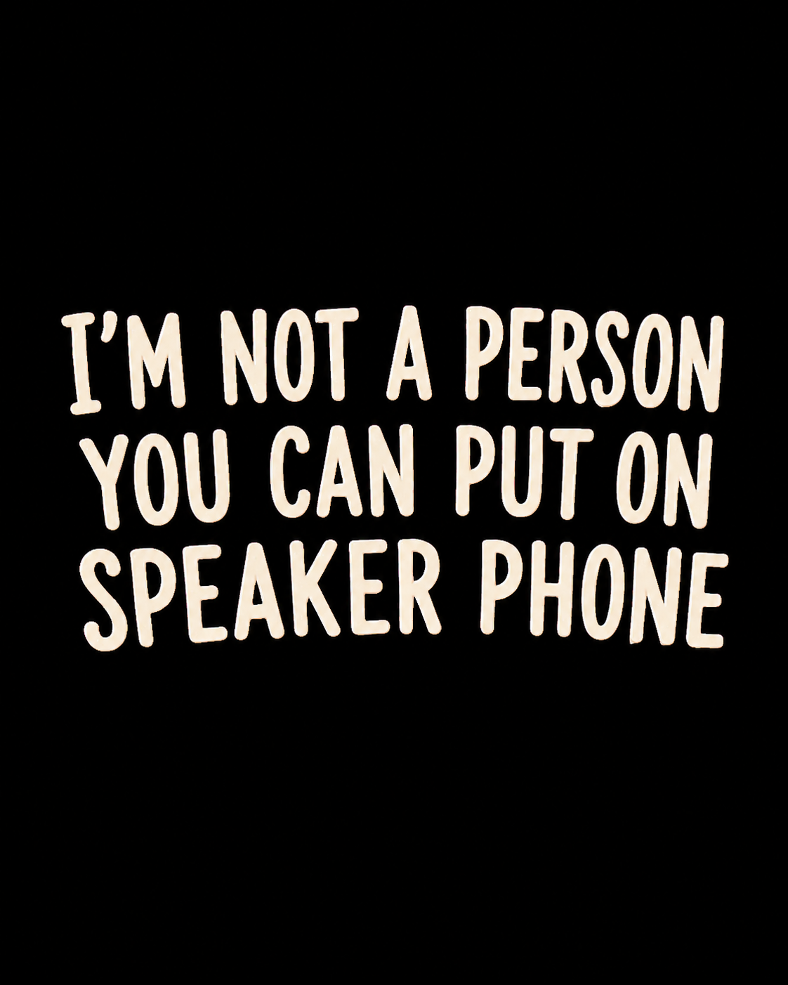 "I'm Not a Person You Can Put on Speaker" T-Shirt