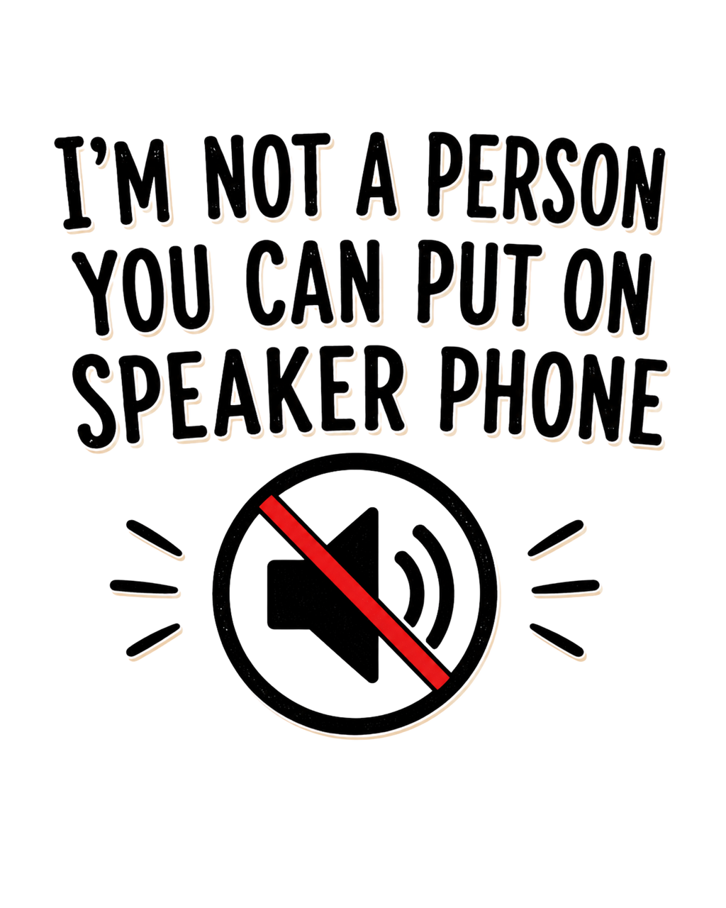 "I'm Not a Person You Can Put on Speaker" T-Shirt