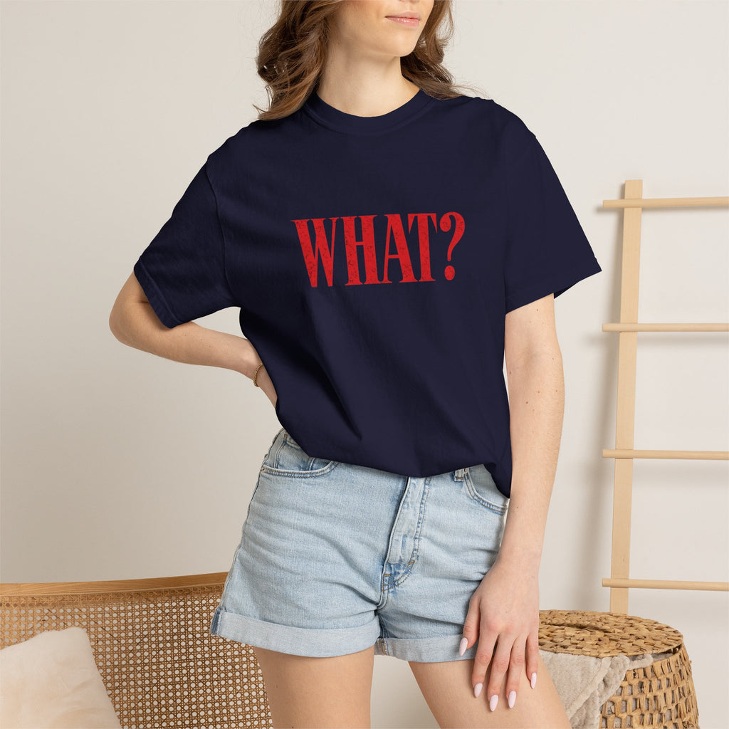 "WHAT?" T-Shirt