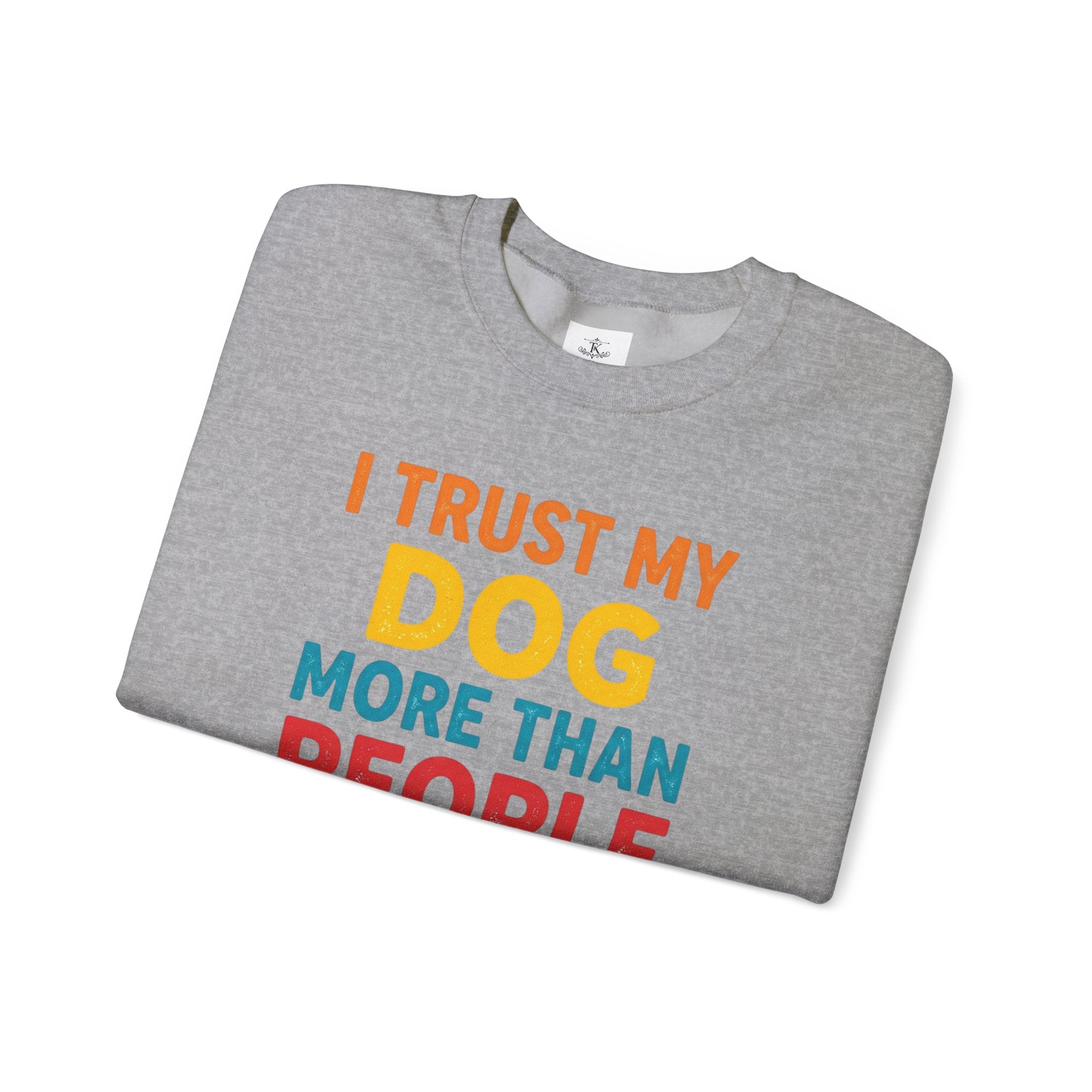 I Trust My Dog More Than People Sweatshirt Funny Dog Lover Crewneck Dog Mom Gift Pet Lover Pullover