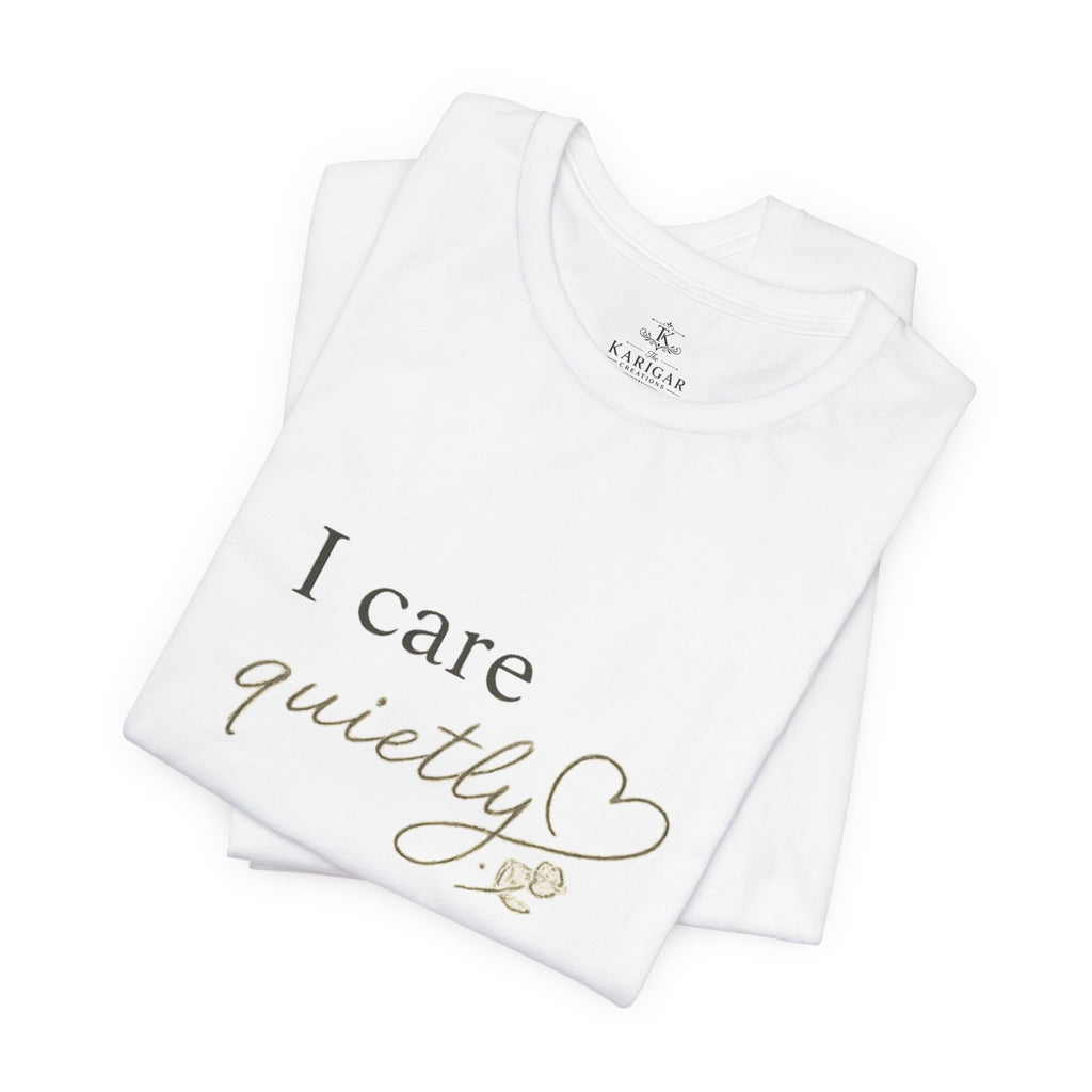 I Care Quietly T-Shirt – Emotional Quote Shirt, Minimalist Heart Typography, Introvert Aesthetic Unisex Graphic Tee