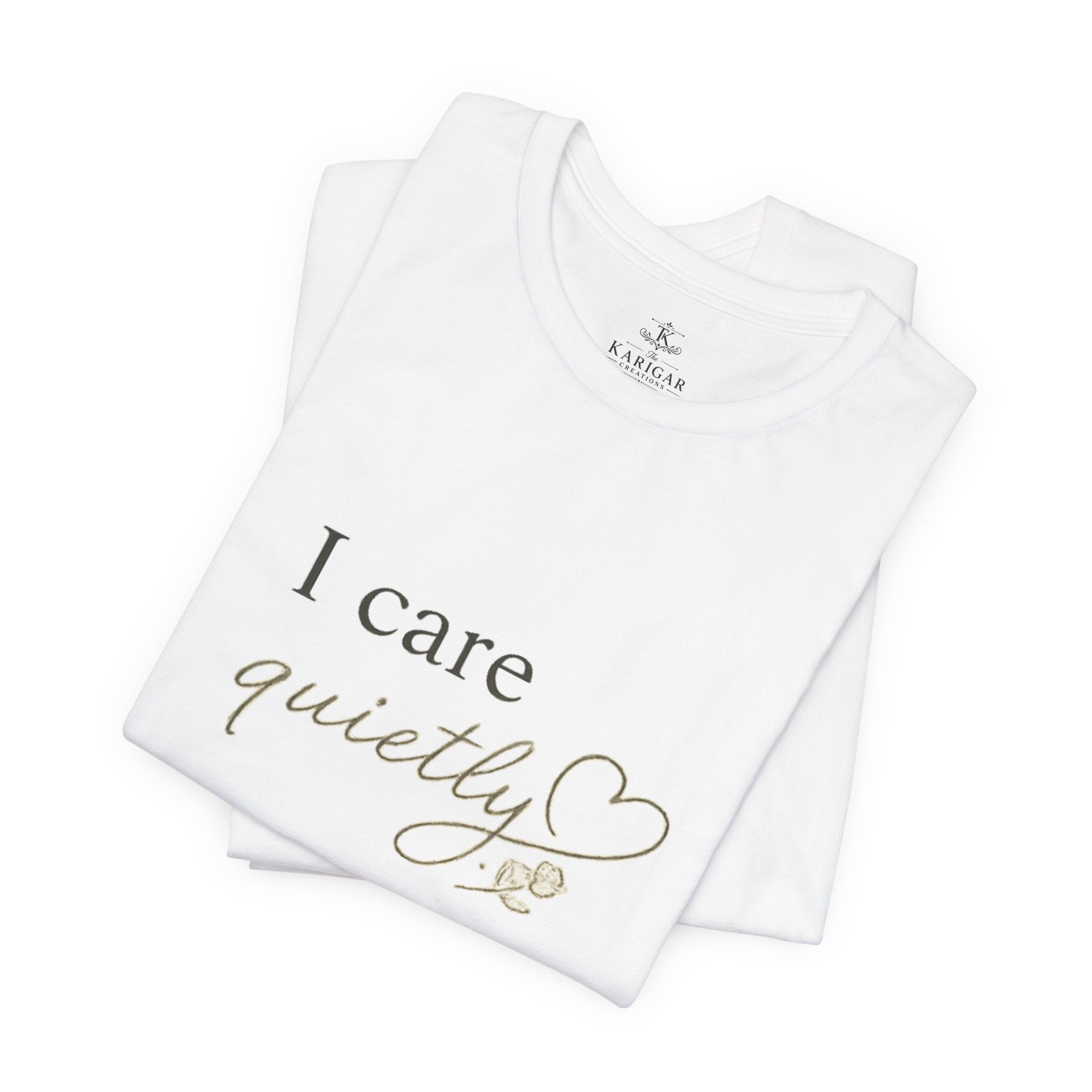 I Care Quietly T-Shirt – Emotional Quote Shirt, Minimalist Heart Typography, Introvert Aesthetic Unisex Graphic Tee