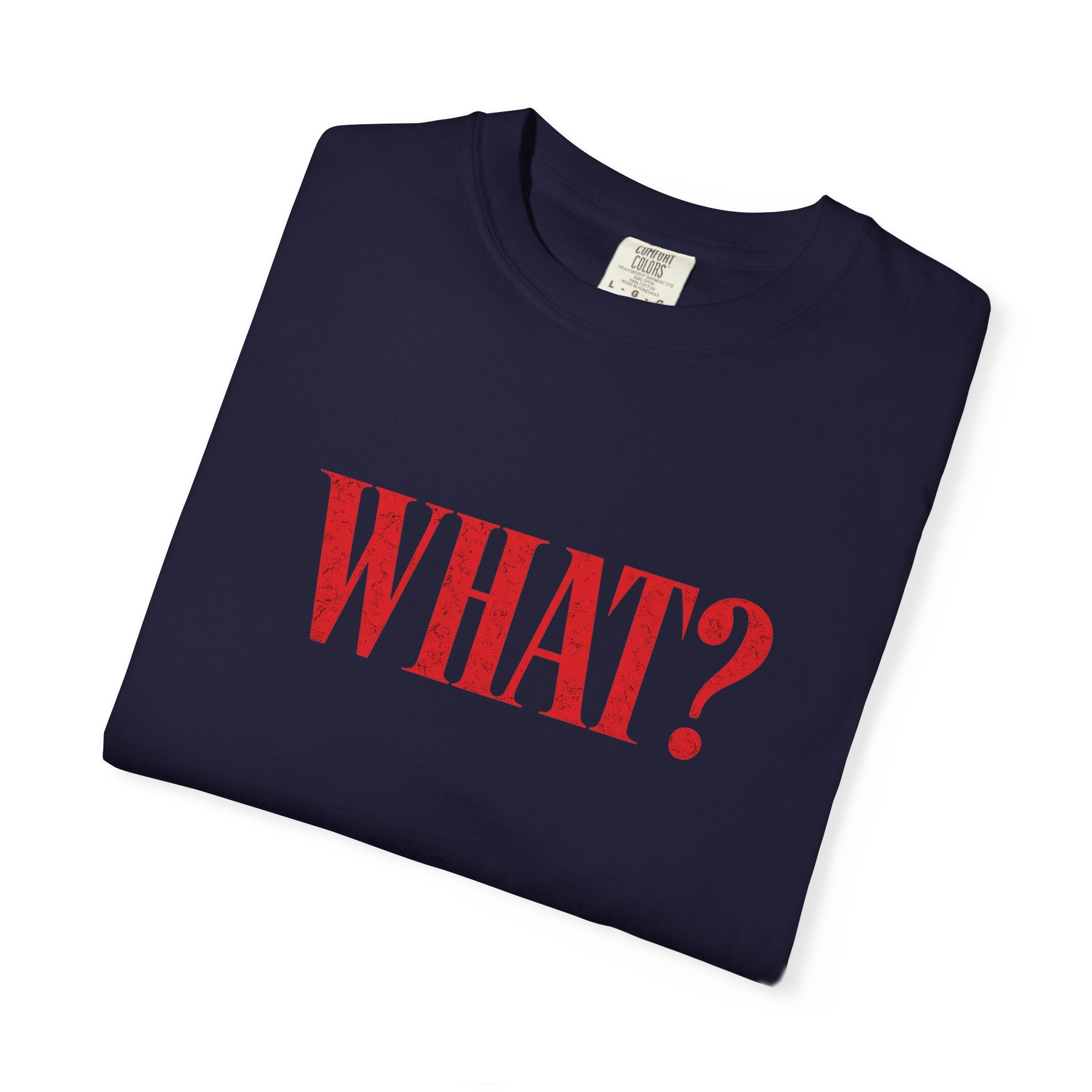 "WHAT?" T-Shirt