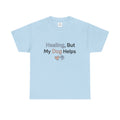 Healing But My Dog Helps Shirt Dog Lover Tee Mental Health Support Shirt Cute Dog Mom Gift Pet Lover T Shirt