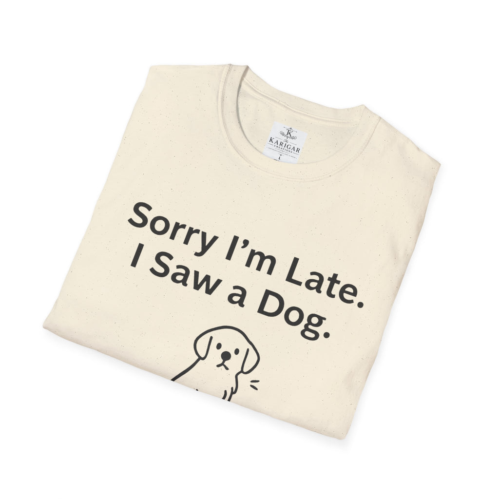 Sorry I Am Late I Saw A Dog Shirt Funny Dog Lover T Shirt Dog Mom Gift Dog Dad Tee Cute Pet Lover Shirt