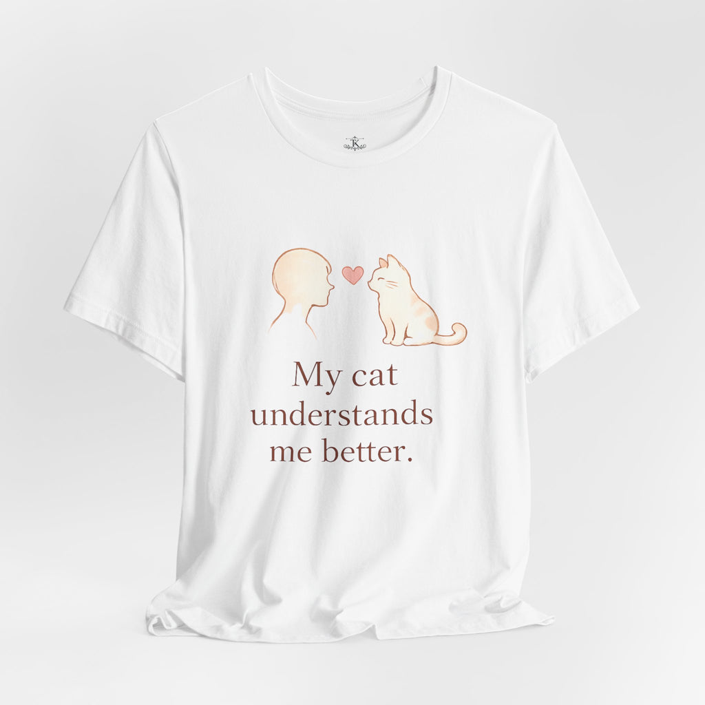 My Cat Understands Me Better Shirt Cat Lover T Shirt Cute Cat Illustration Tee Pet Lover Shirt