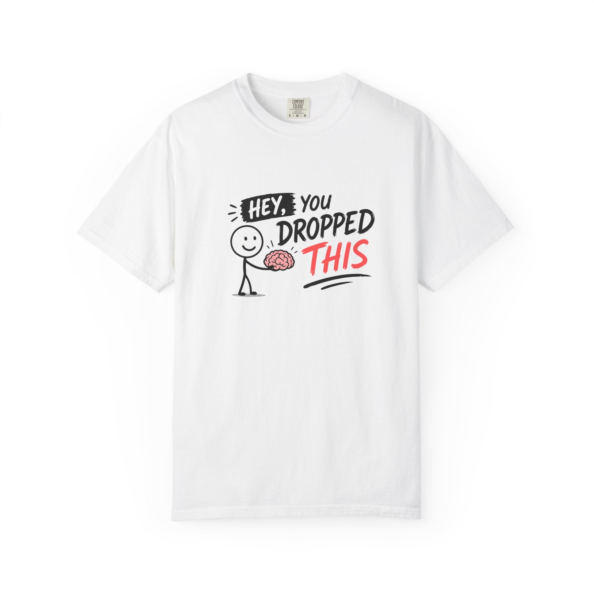 "Hey, You Dropped This” - T-Shirt