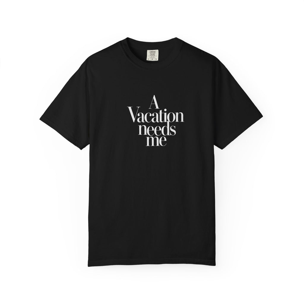 "Vacation Needs Me" T-Shirt