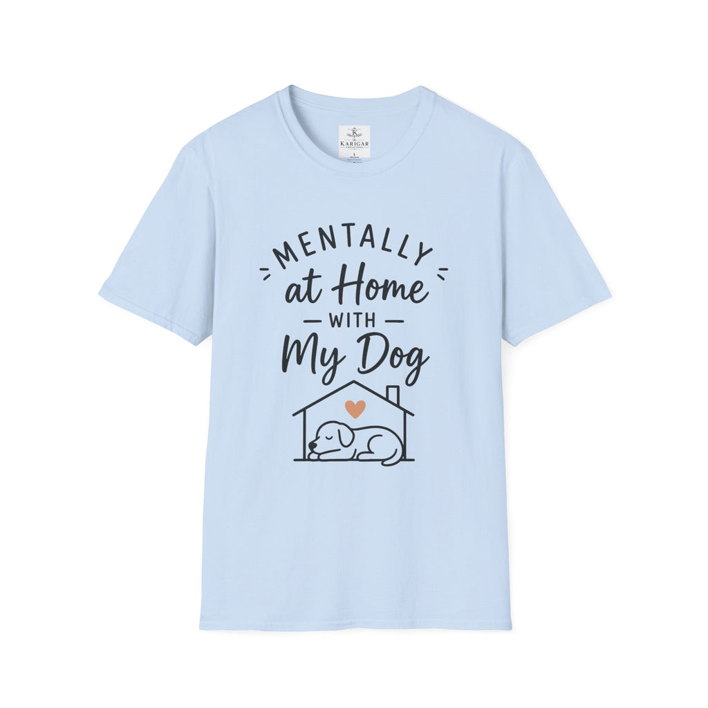 Mentally At Home With My Dog Shirt Dog Lover T Shirt Cute Pet Lover Tee Dog Mom Gift Dog Dad Shirt