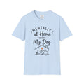 Mentally At Home With My Dog Shirt Dog Lover T Shirt Cute Pet Lover Tee Dog Mom Gift Dog Dad Shirt