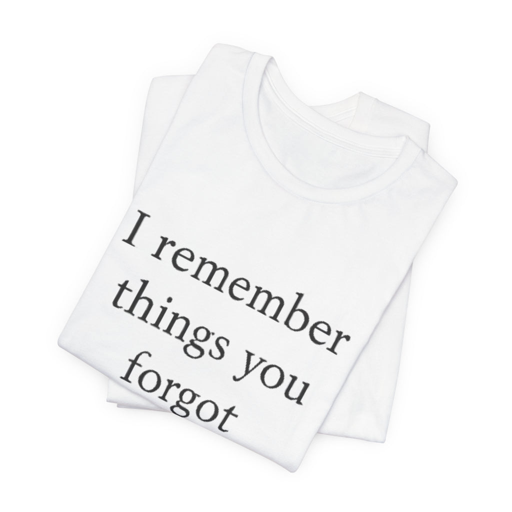 I Remember Things You Forgot T-Shirt – Emotional Quote Shirt, Crescent Moon Tee, Minimalist Introvert Aesthetic Unisex Graphic Tee