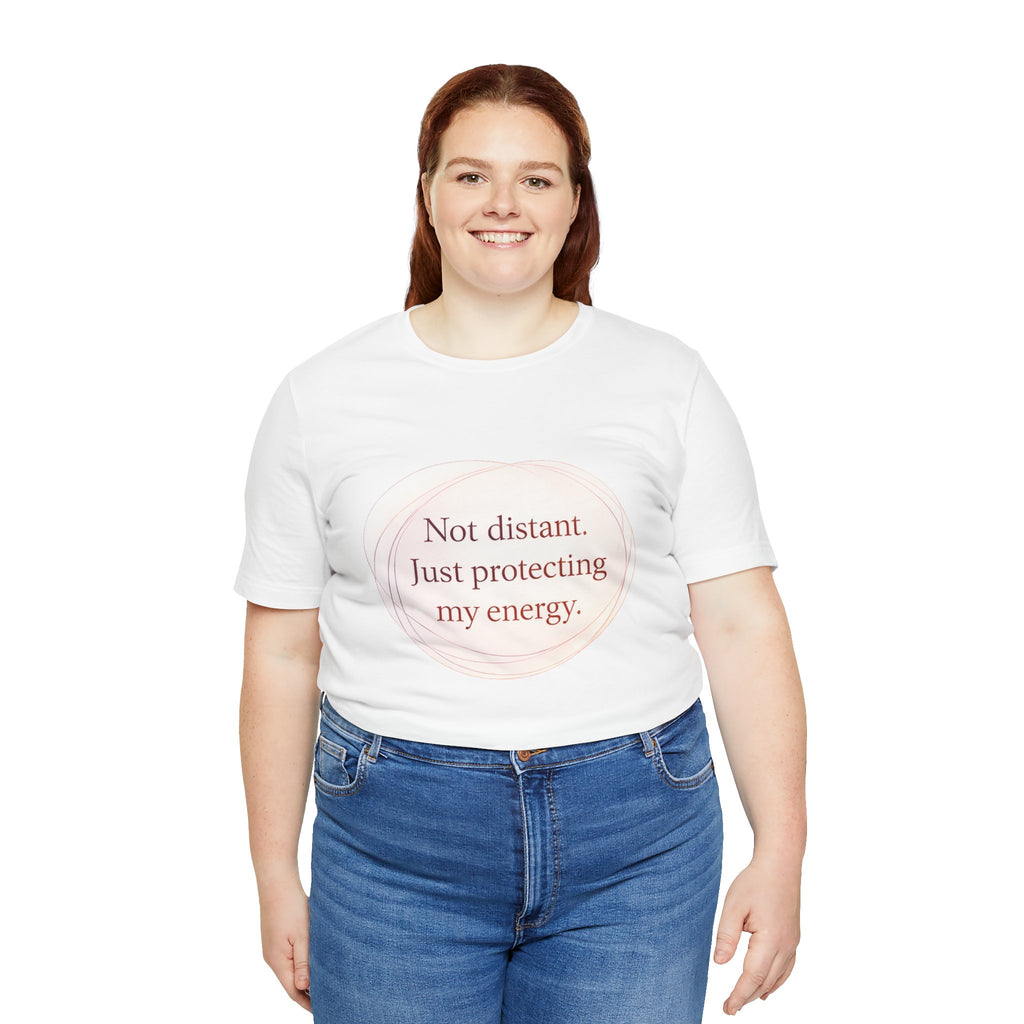Not Distant Just Protecting My Energy T-Shirt – Empath Quote Shirt, Mental Health Tee, Minimalist Self Care Introvert Aesthetic Unisex Graphic Tee