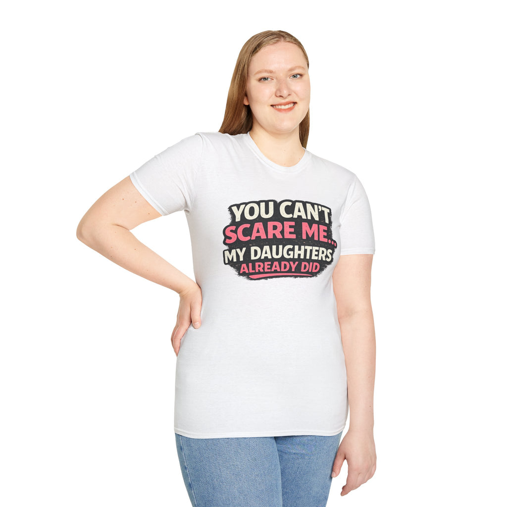 T-Shirt — "You Can't Scare Me My Daughters Already Did" Funny Parent Humor Tee