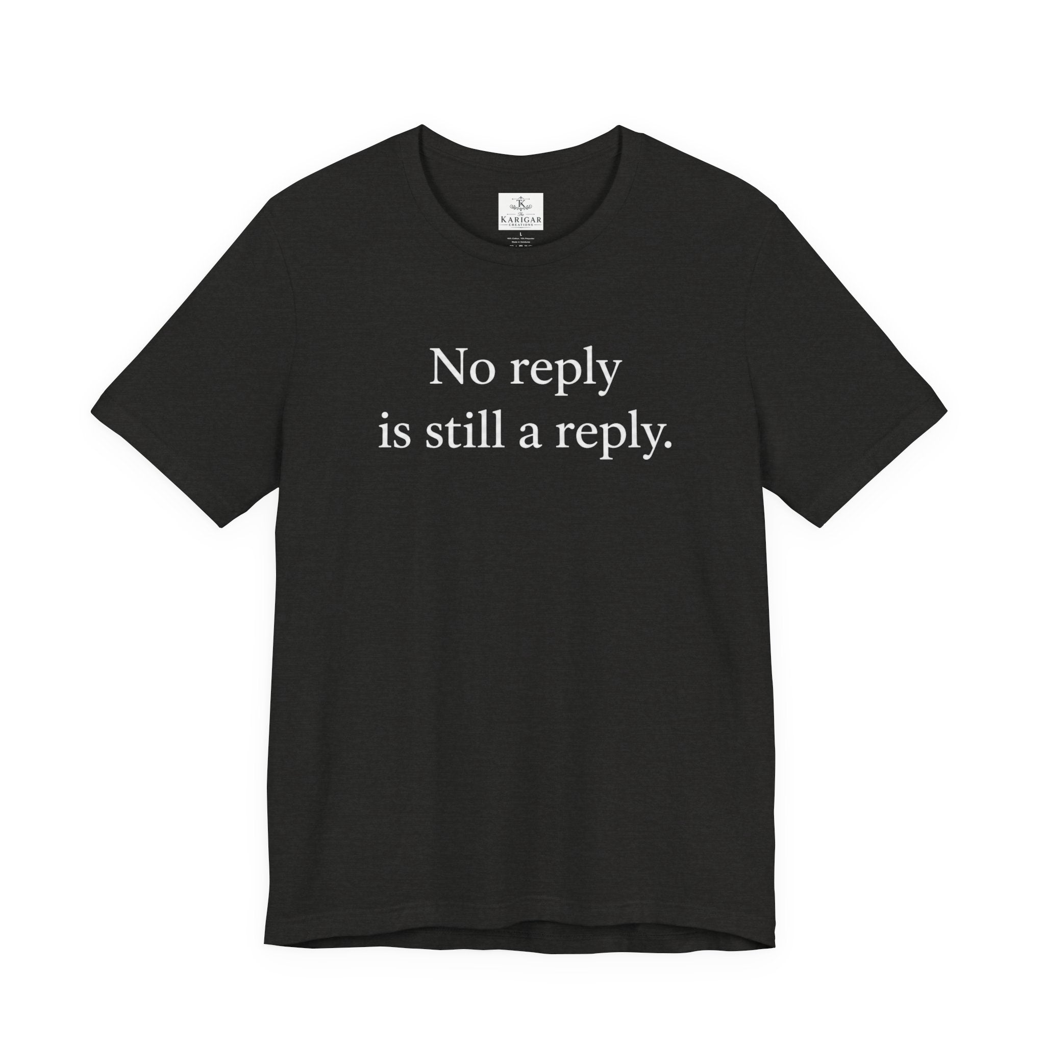 No Reply Is Still a Reply Unisex T-Shirt