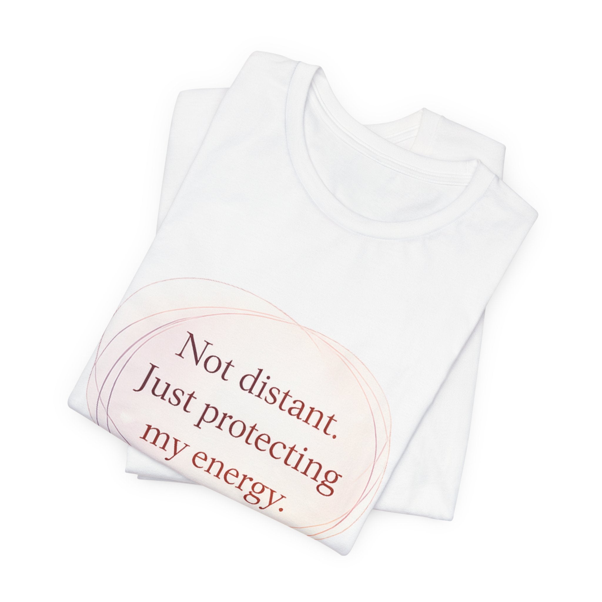 Not Distant Just Protecting My Energy T-Shirt – Empath Quote Shirt, Mental Health Tee, Minimalist Self Care Introvert Aesthetic Unisex Graphic Tee