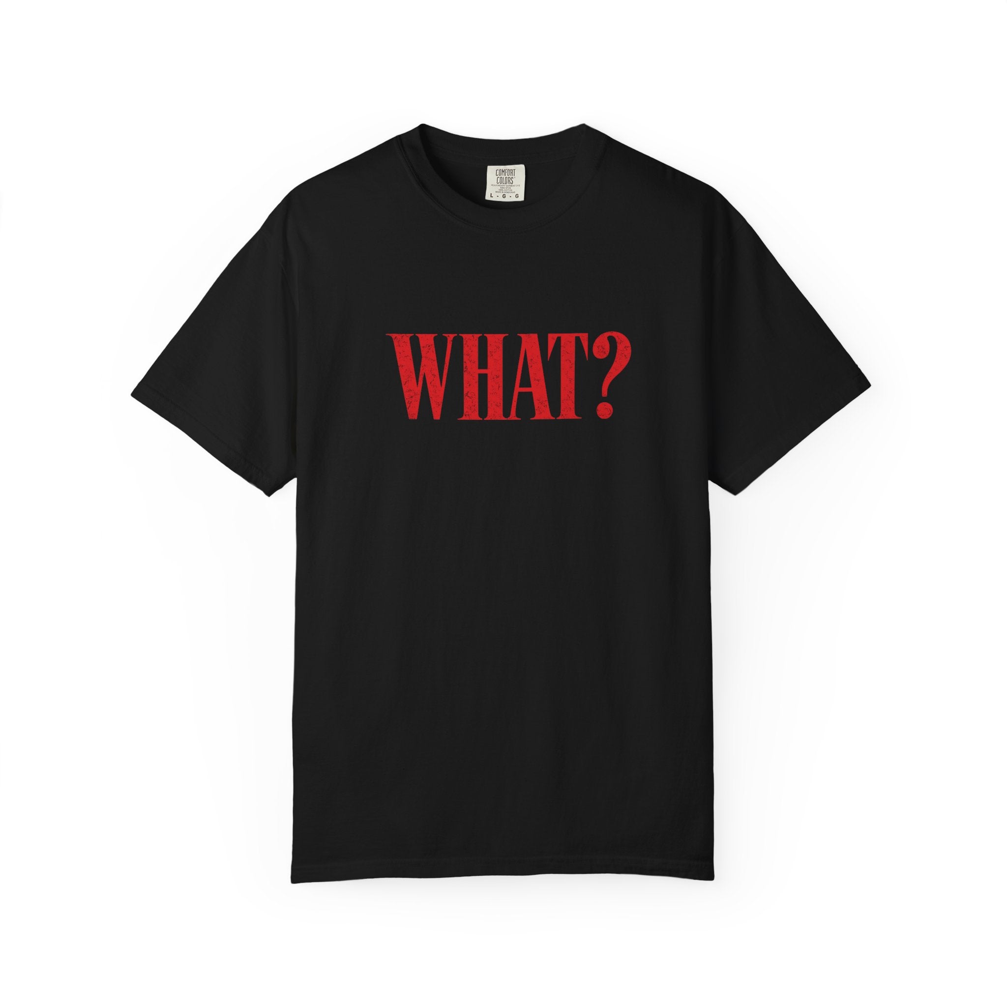 "WHAT?" T-Shirt
