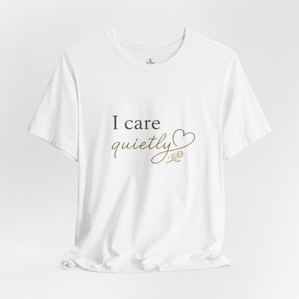 I Care Quietly T-Shirt – Emotional Quote Shirt, Minimalist Heart Typography, Introvert Aesthetic Unisex Graphic Tee
