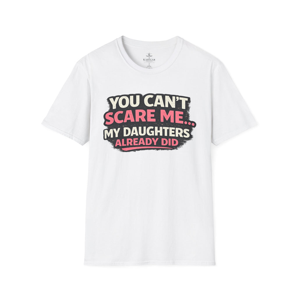 T-Shirt — "You Can't Scare Me My Daughters Already Did" Funny Parent Humor Tee