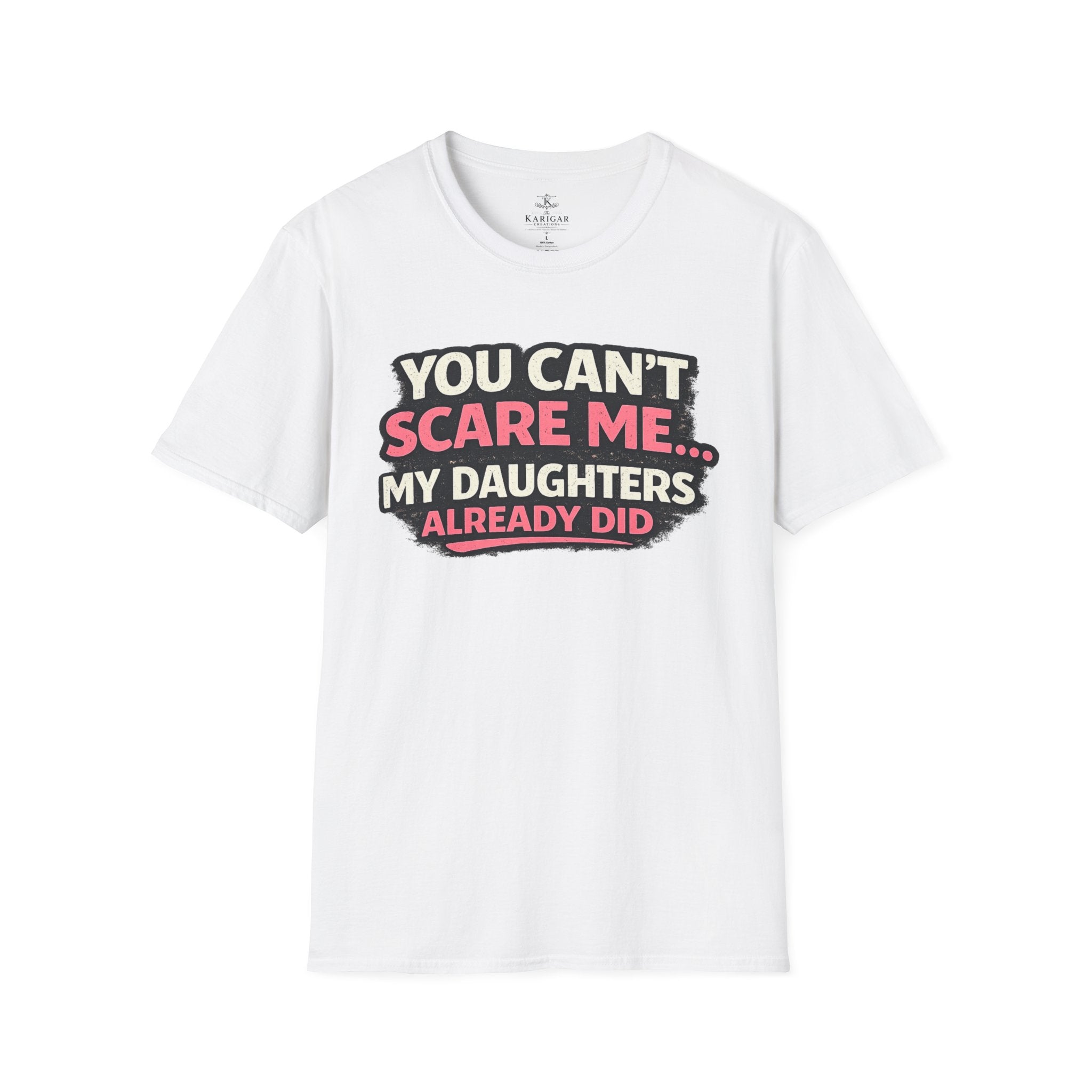 T-Shirt — "You Can't Scare Me My Daughters Already Did" Funny Parent Humor Tee