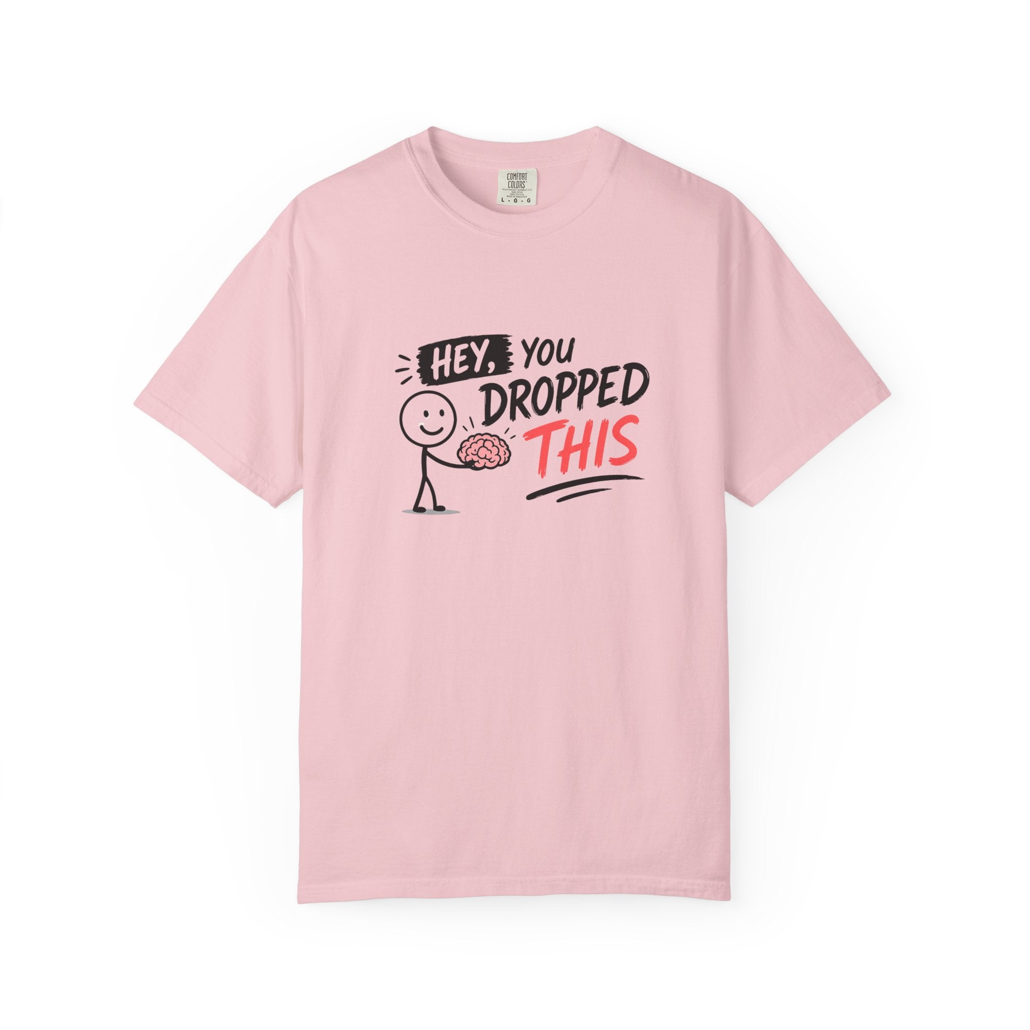 "Hey, You Dropped This” - T-Shirt
