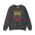 I Trust My Dog More Than People Sweatshirt Funny Dog Lover Crewneck Dog Mom Gift Pet Lover Pullover